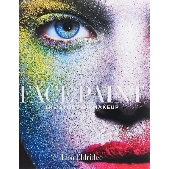 Lisa Eldridge: Face Paint. The Story of Makeup